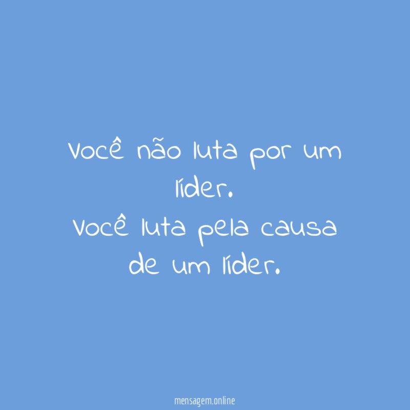 Você não luta por um líder