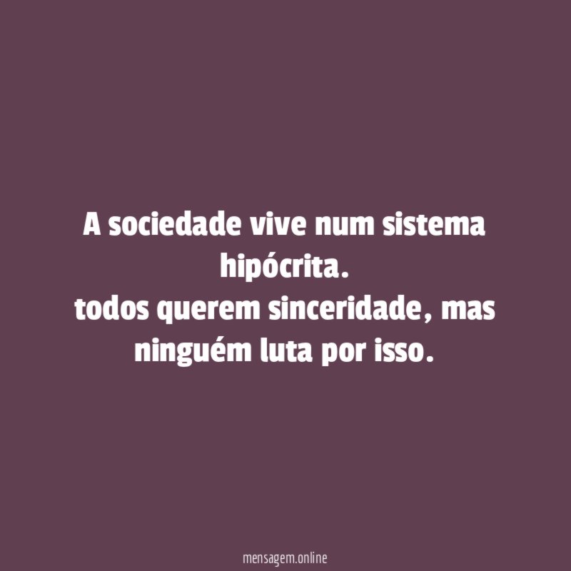 A sociedade vive num sistema hipócrita