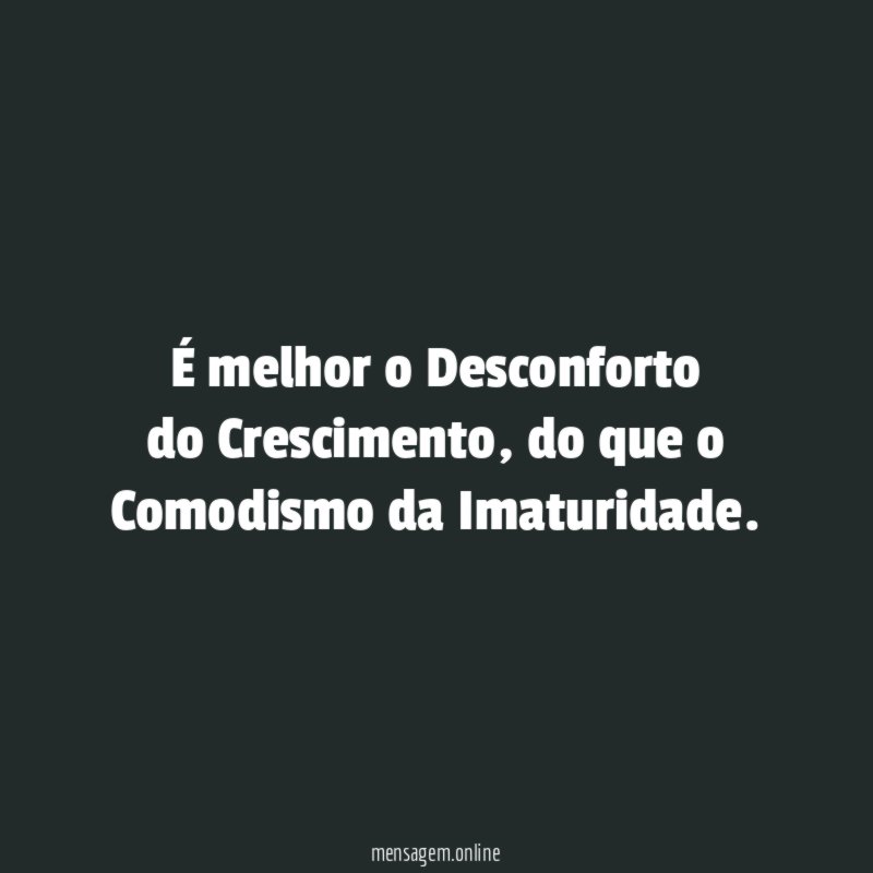 É melhor o Desconforto do Crescimento