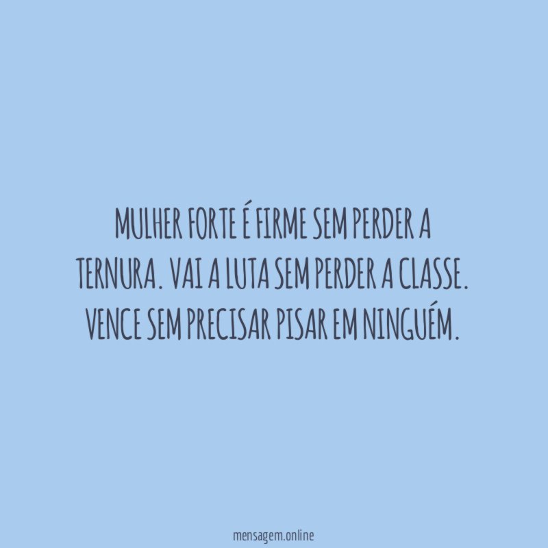 Mulher forte é firme sem perder a ternura