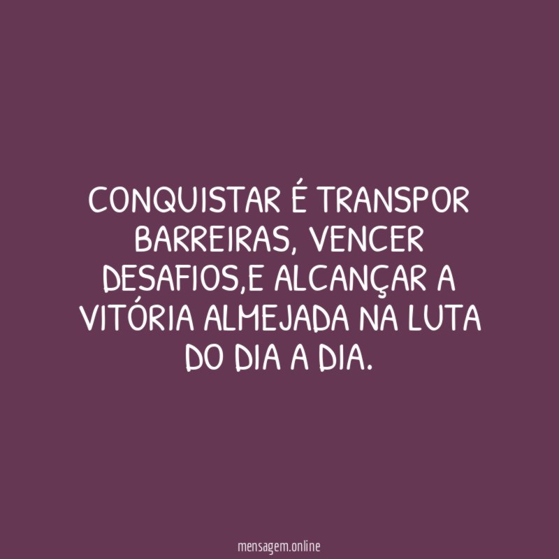 Conquistar é transpor barreiras