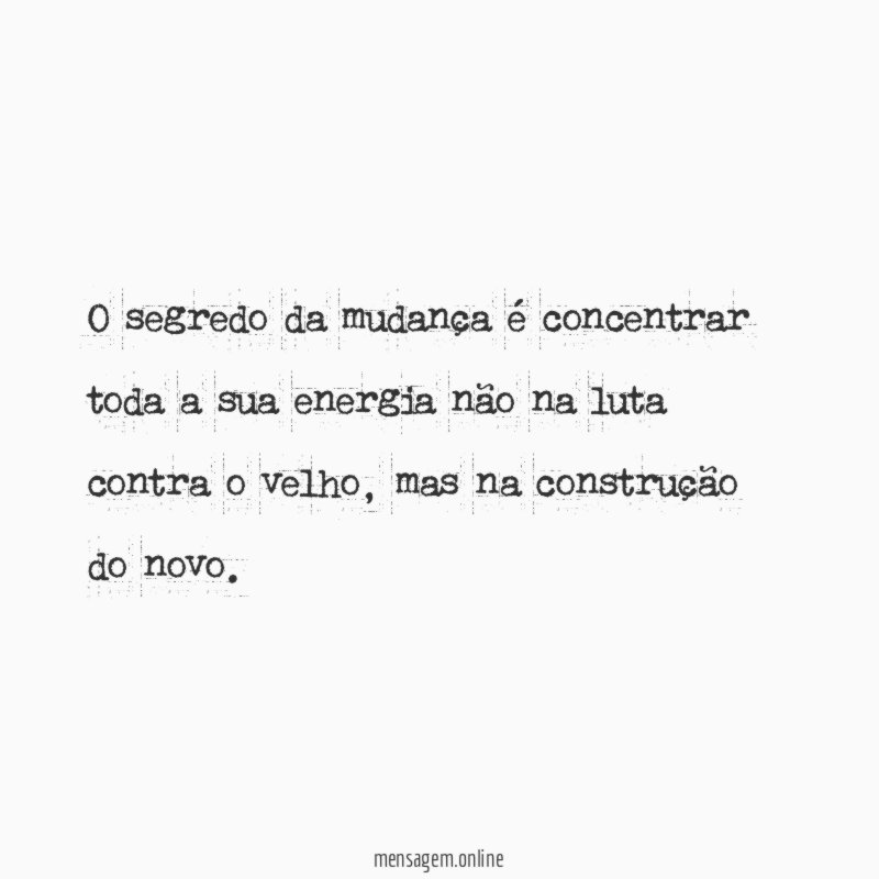 O segredo da mudança é concentrar toda a