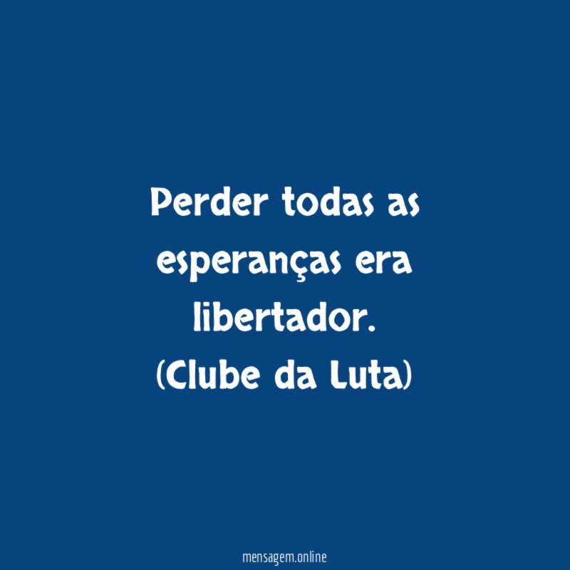 Perder todas as esperanças era libertador