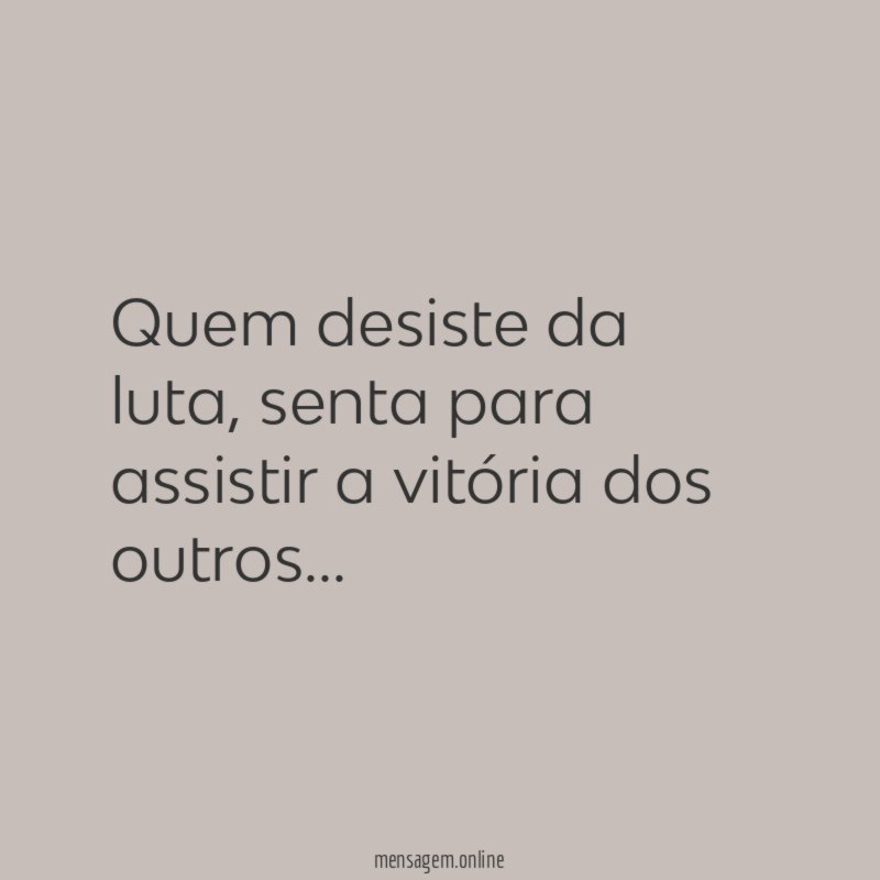 Quem desiste da luta