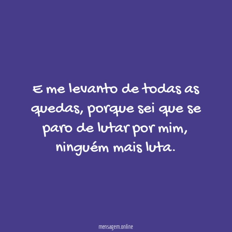 E me levanto de todas as quedas