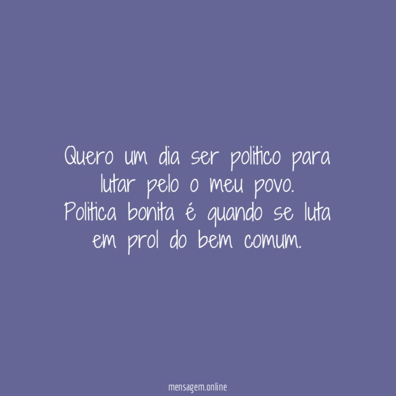 Quero um dia ser politico para lutar pelo o meu povo