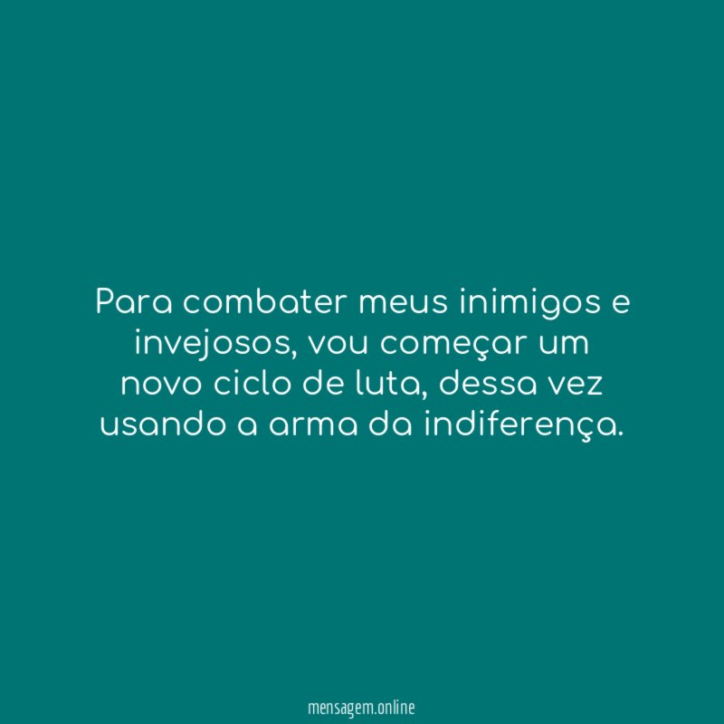 Para combater meus inimigos e invejosos