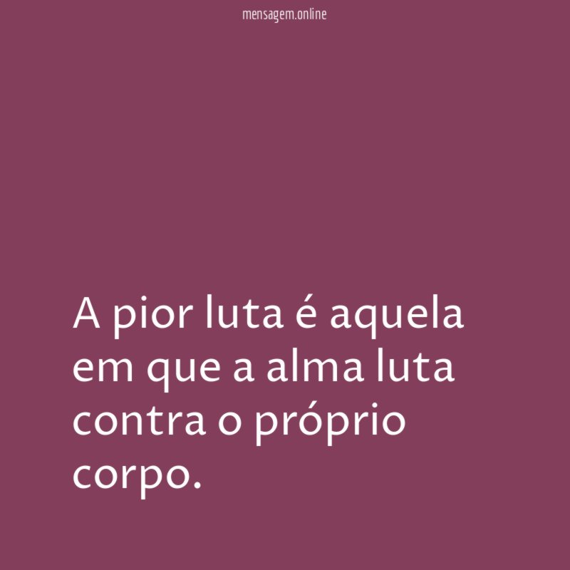 A pior luta é aquela em que a