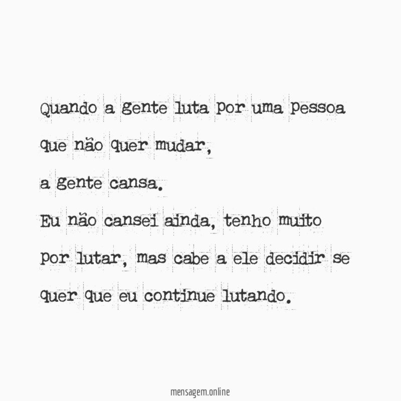 Quando a gente luta por uma pessoa que não quer mudar