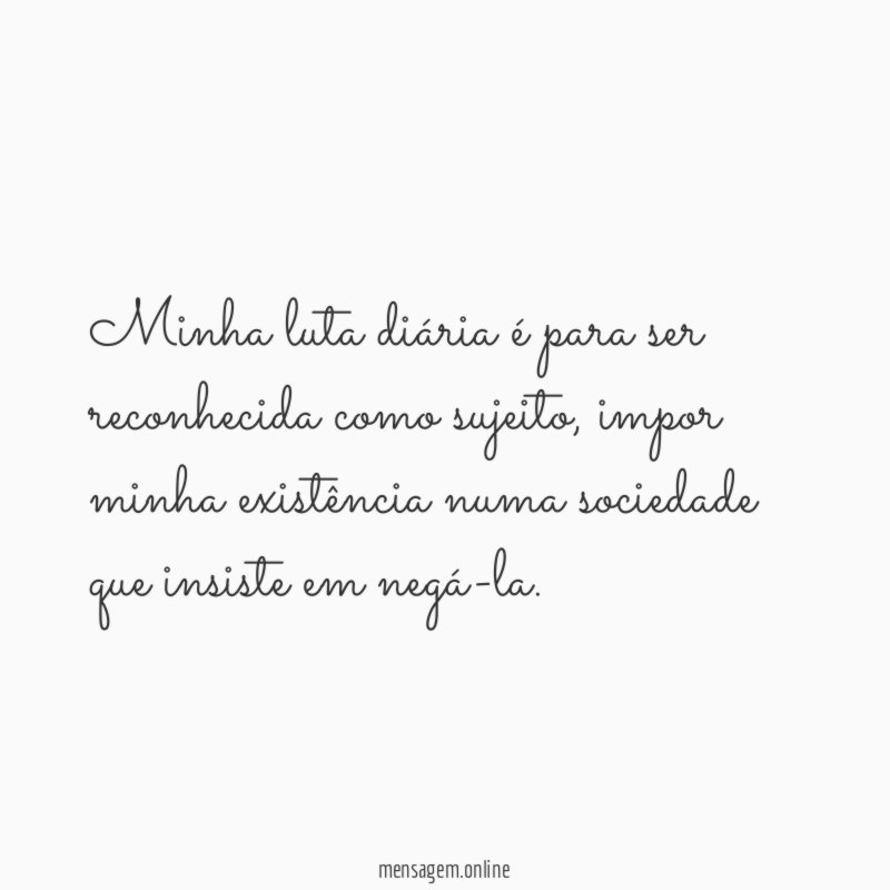 Minha luta diária é para ser reconhecida como sujeito