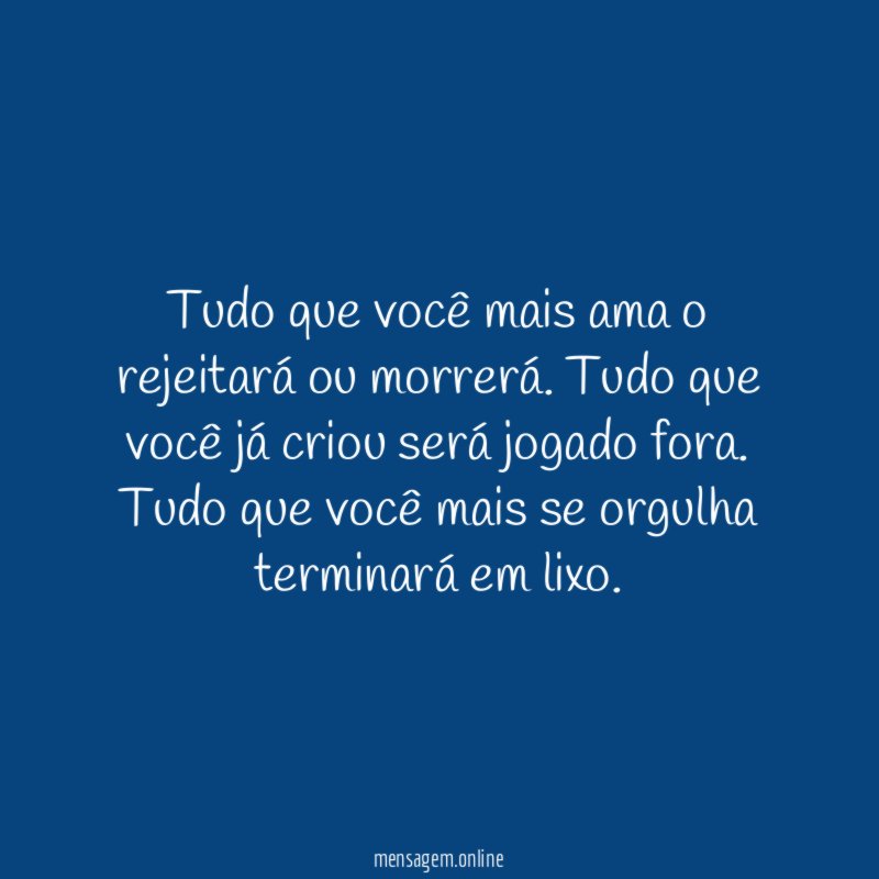Tudo que você mais ama o rejeitará ou morrerá