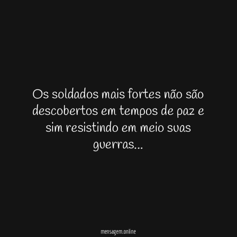 Os soldados mais fortes não são descobertos em