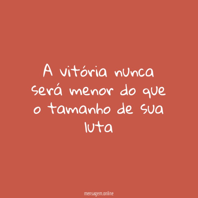 A vitória nunca será menor do que