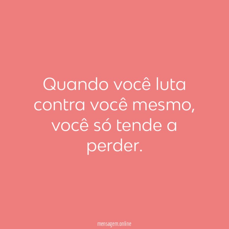 Quando você luta contra você mesmo