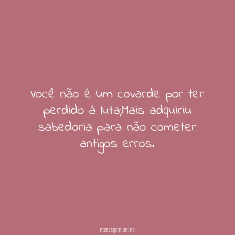 Você não é um covarde por ter perdido à luta