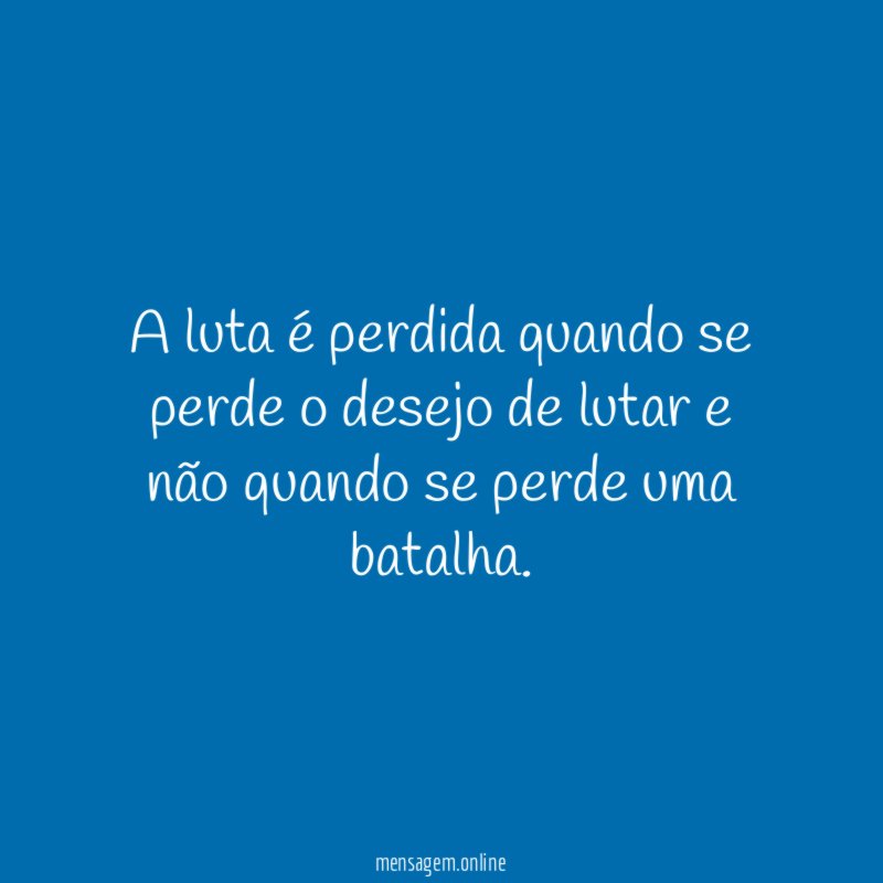 A luta é perdida quando se perde