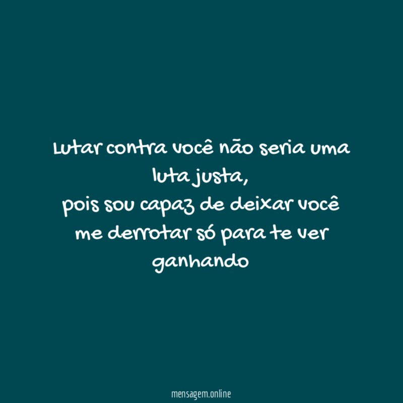 Lutar contra você não seria uma luta justa