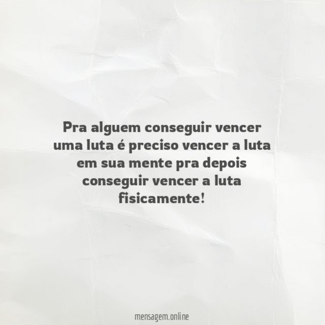 Pra alguem conseguir vencer uma luta é preciso