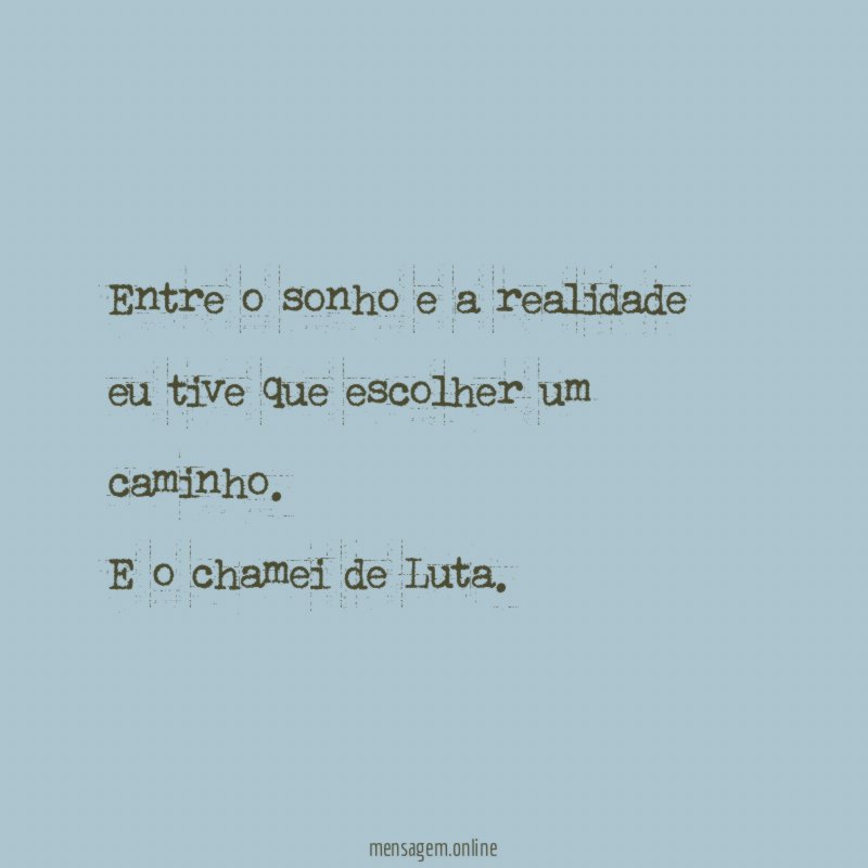 Entre o sonho e a realidade eu tive que escolher um caminho