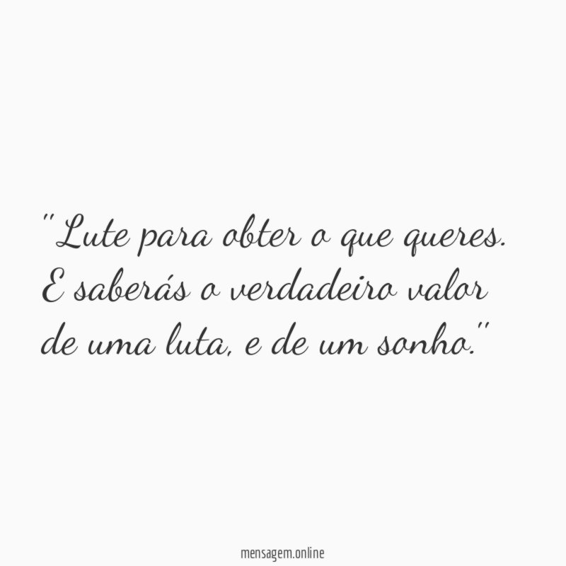 'Lute para obter o que queres