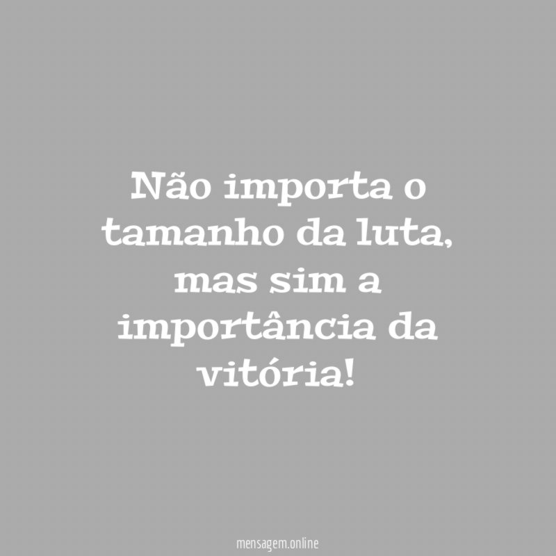 Não importa o tamanho da luta
