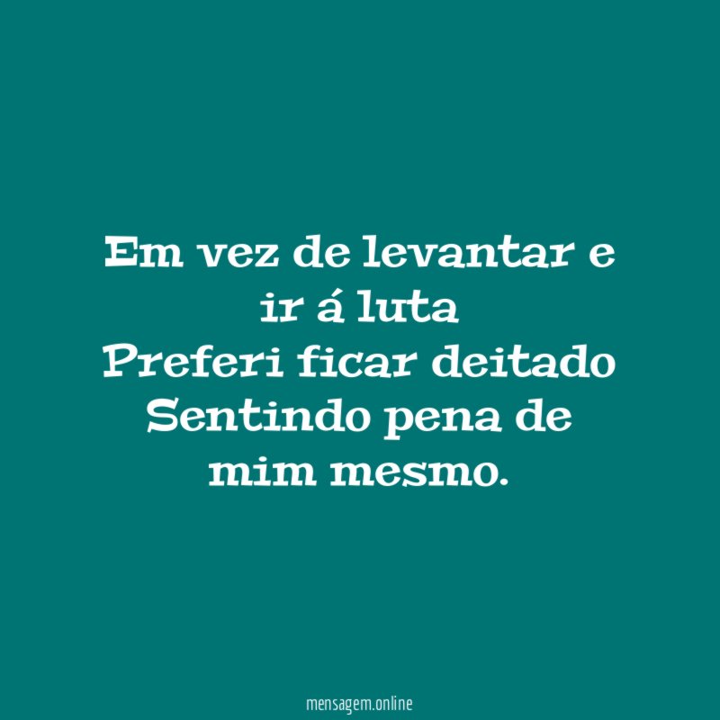 Em vez de levantar e ir á luta Preferi
