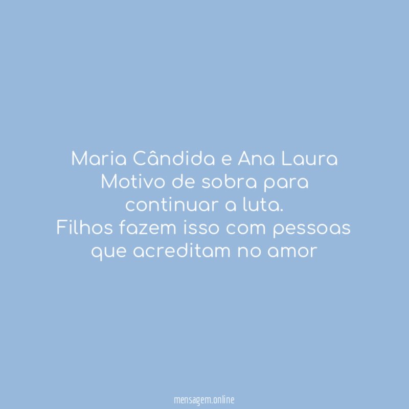 Maria Cândida e Ana Laura Motivo de sobra para