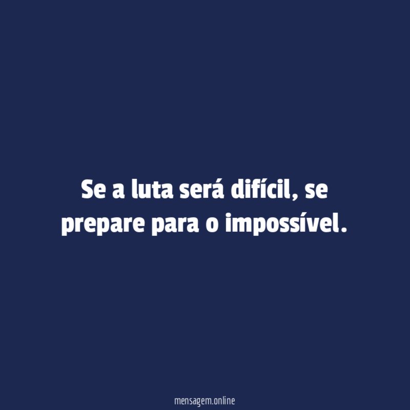 Se a luta será difícil
