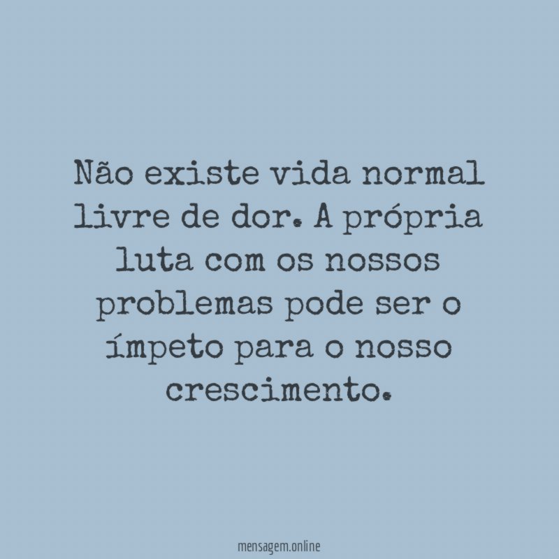 Não existe vida normal livre de dor