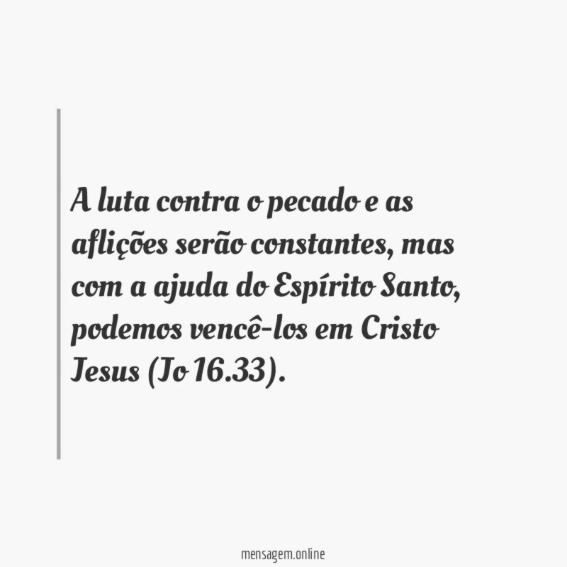 A luta contra o pecado e as aflições serão constantes