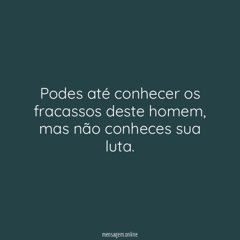 Podes até conhecer os fracassos deste homem