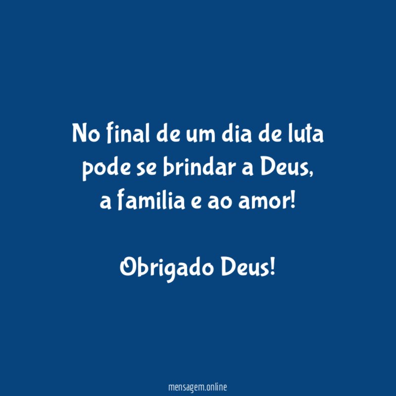No final de um dia de luta pode se brindar a Deus