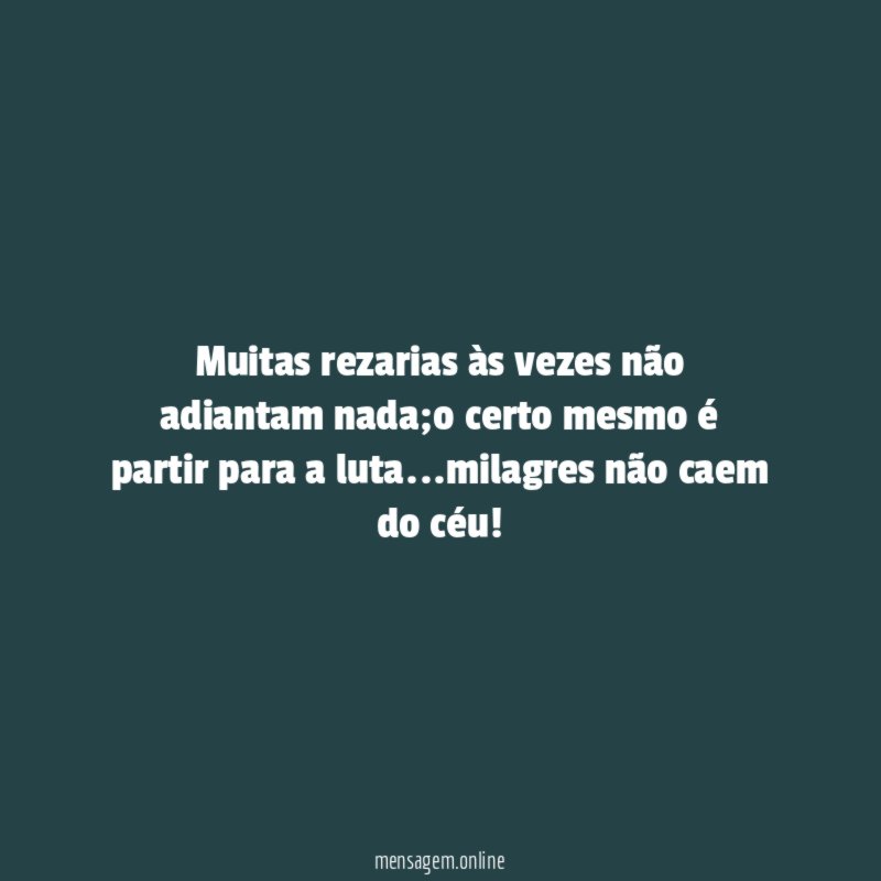 Muitas rezarias às vezes não adiantam nada