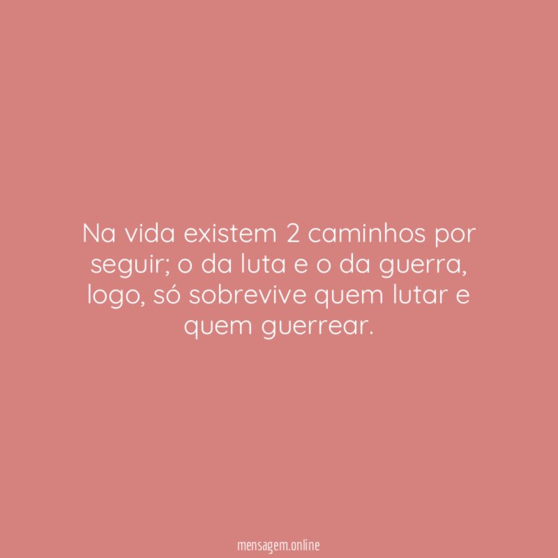 Na vida existem 2 caminhos por seguir