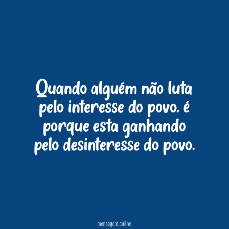 Quando alguém não luta pelo interesse do povo