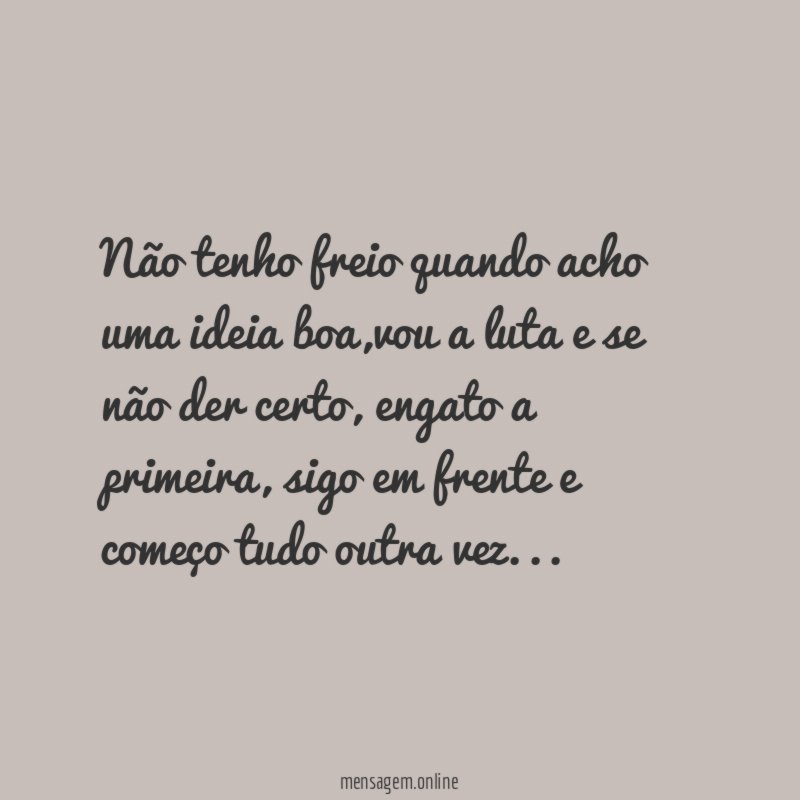Não tenho freio quando acho uma ideia boa