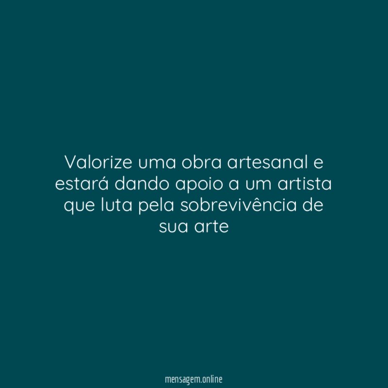 Valorize uma obra artesanal e estará dando apoio