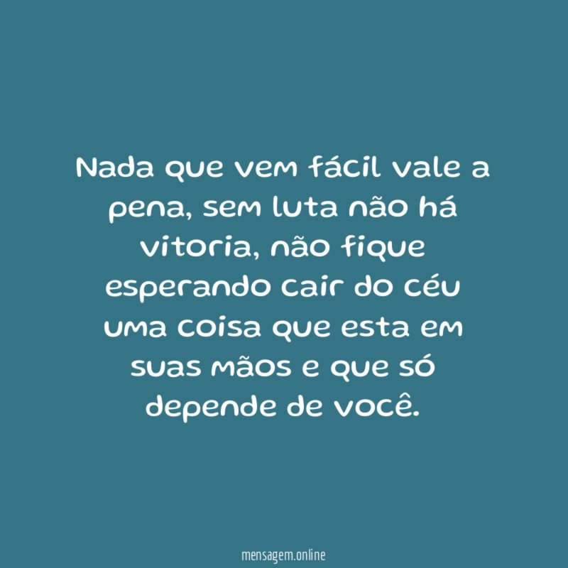 nada que vem fácil vale a pena