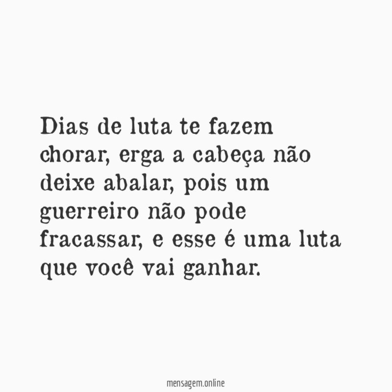 Dias de luta te fazem chorar