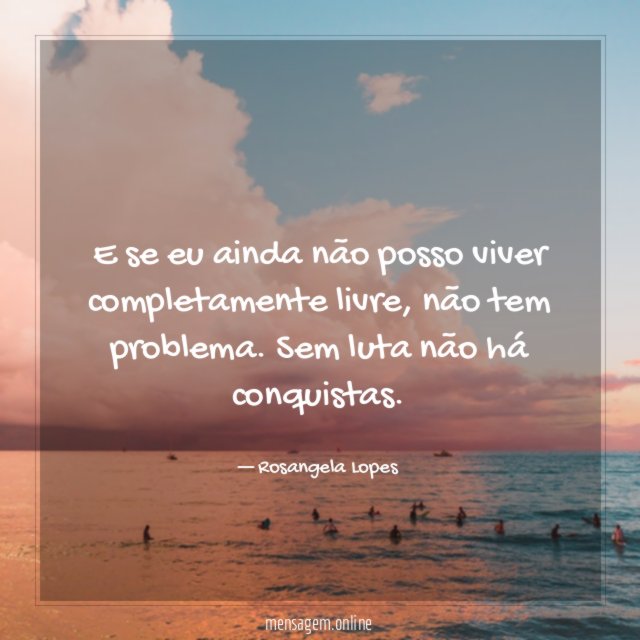 E se eu ainda não posso viver completamente livre