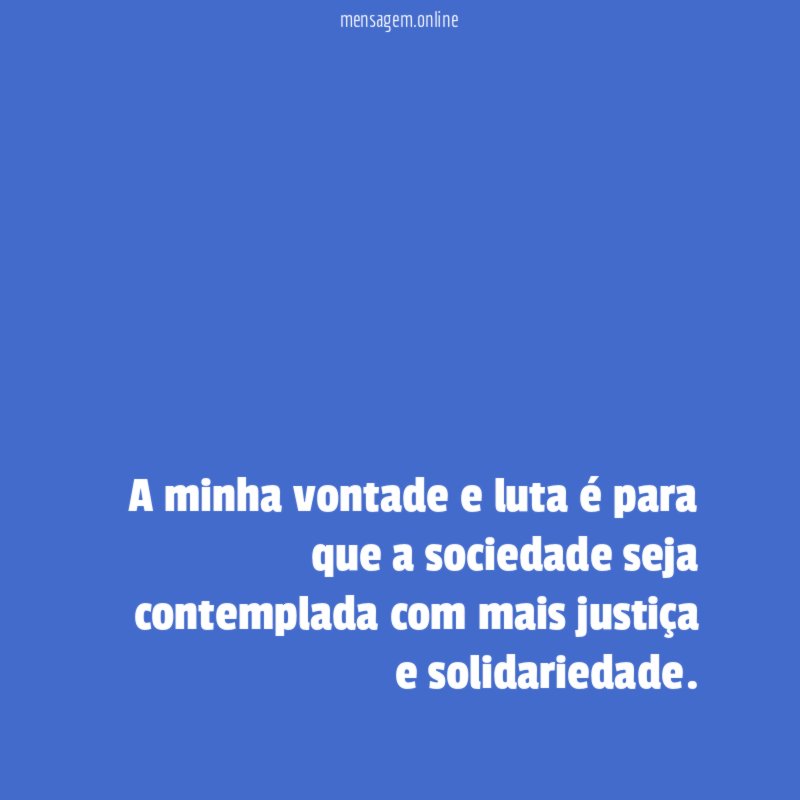 A minha vontade e luta é para que