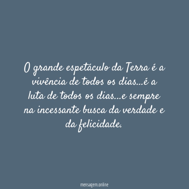 O grande espetáculo da Terra é a vivência