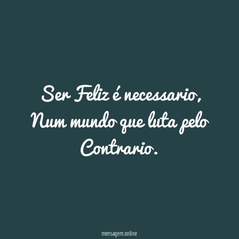 Ser Feliz é necessario