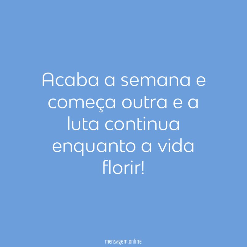 Acaba a semana e começa outra e a