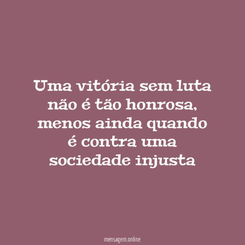 Uma vitória sem luta não é tão honrosa