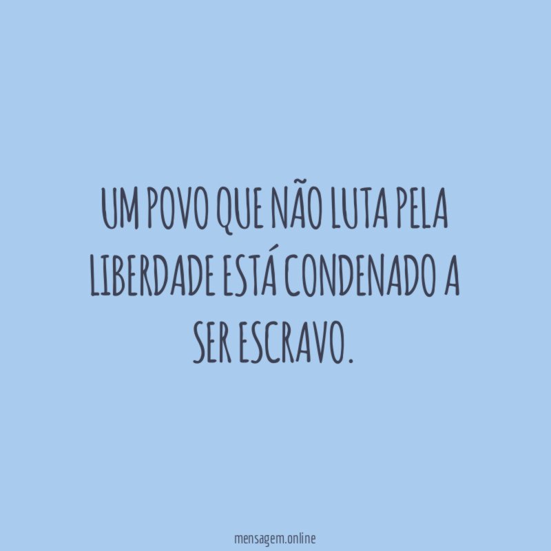 Um povo que não luta pela liberdade está
