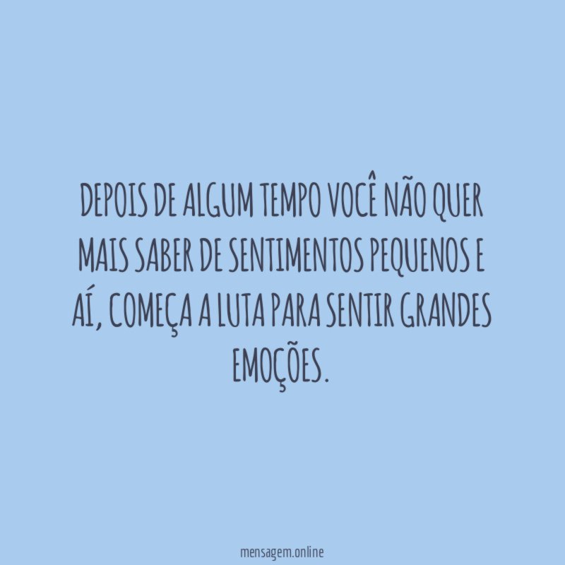 Depois de algum tempo você não quer mais