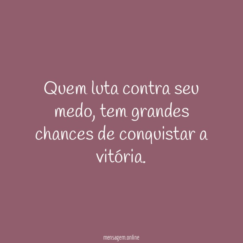 Quem luta contra seu medo