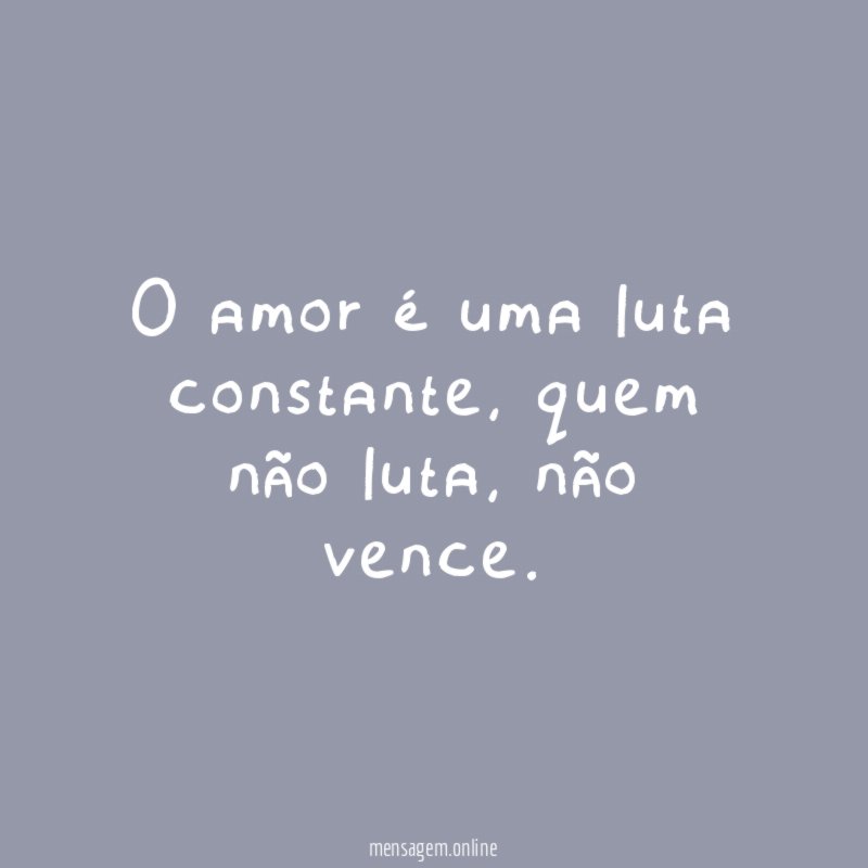 O amor é uma luta constante