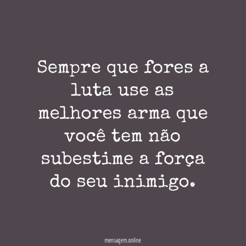 Sempre que fores a luta use as melhores